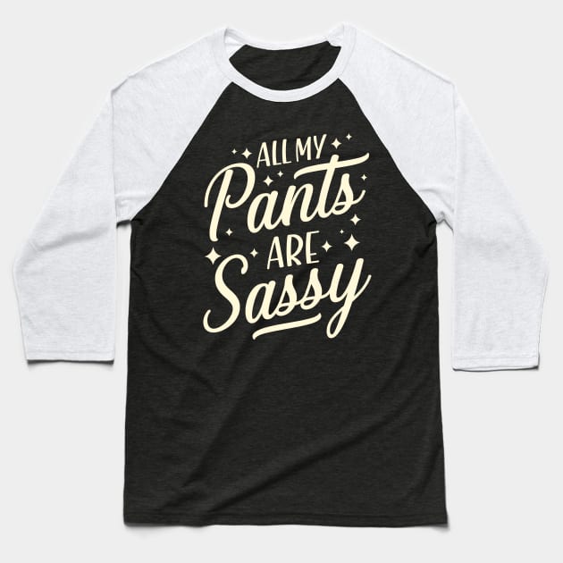 All my pants are sassy Baseball T-Shirt by TheDesignDepot